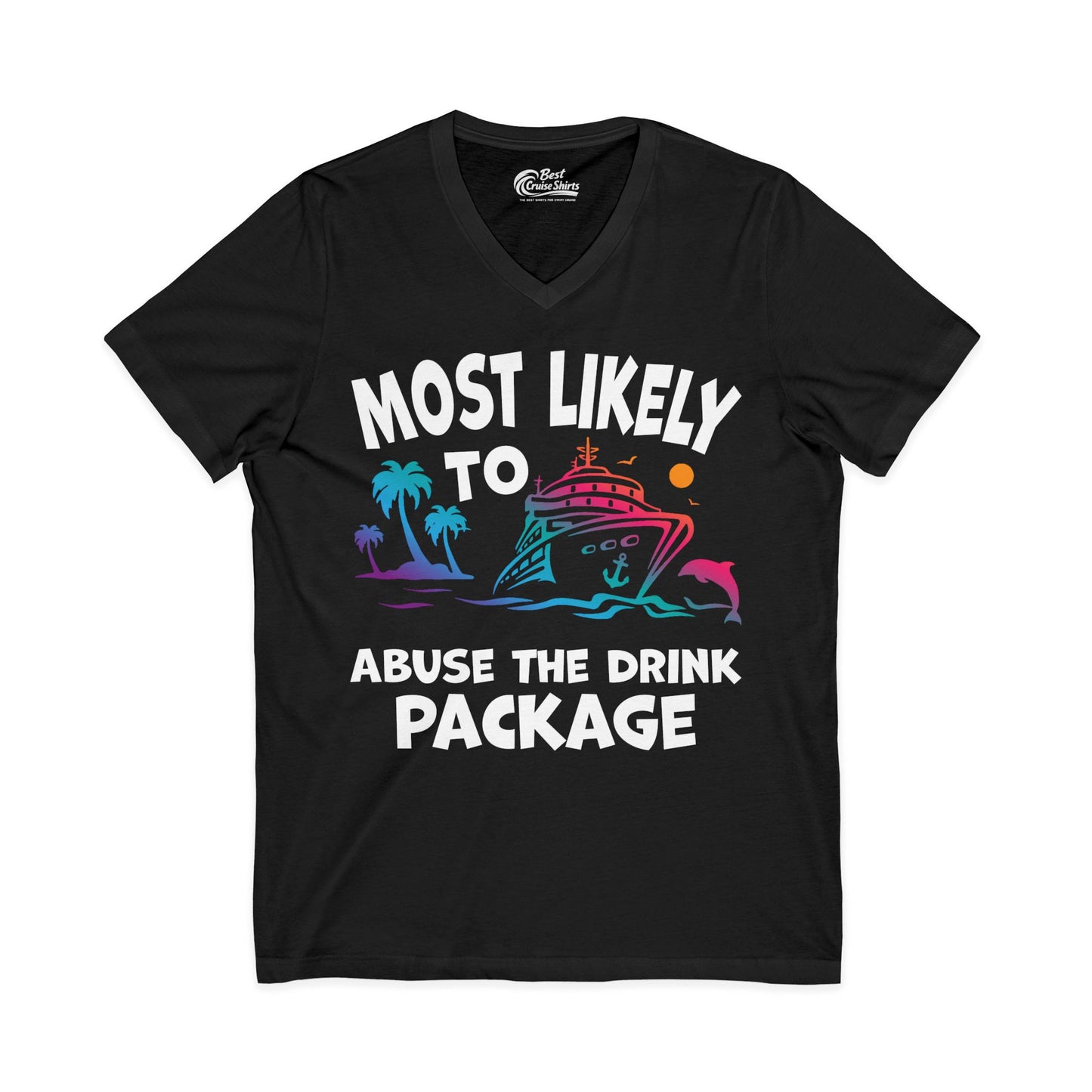 Most Likely To Abuse The Drink Package Funny Cruise Shirt V-Neck - Best Cruise Shirts