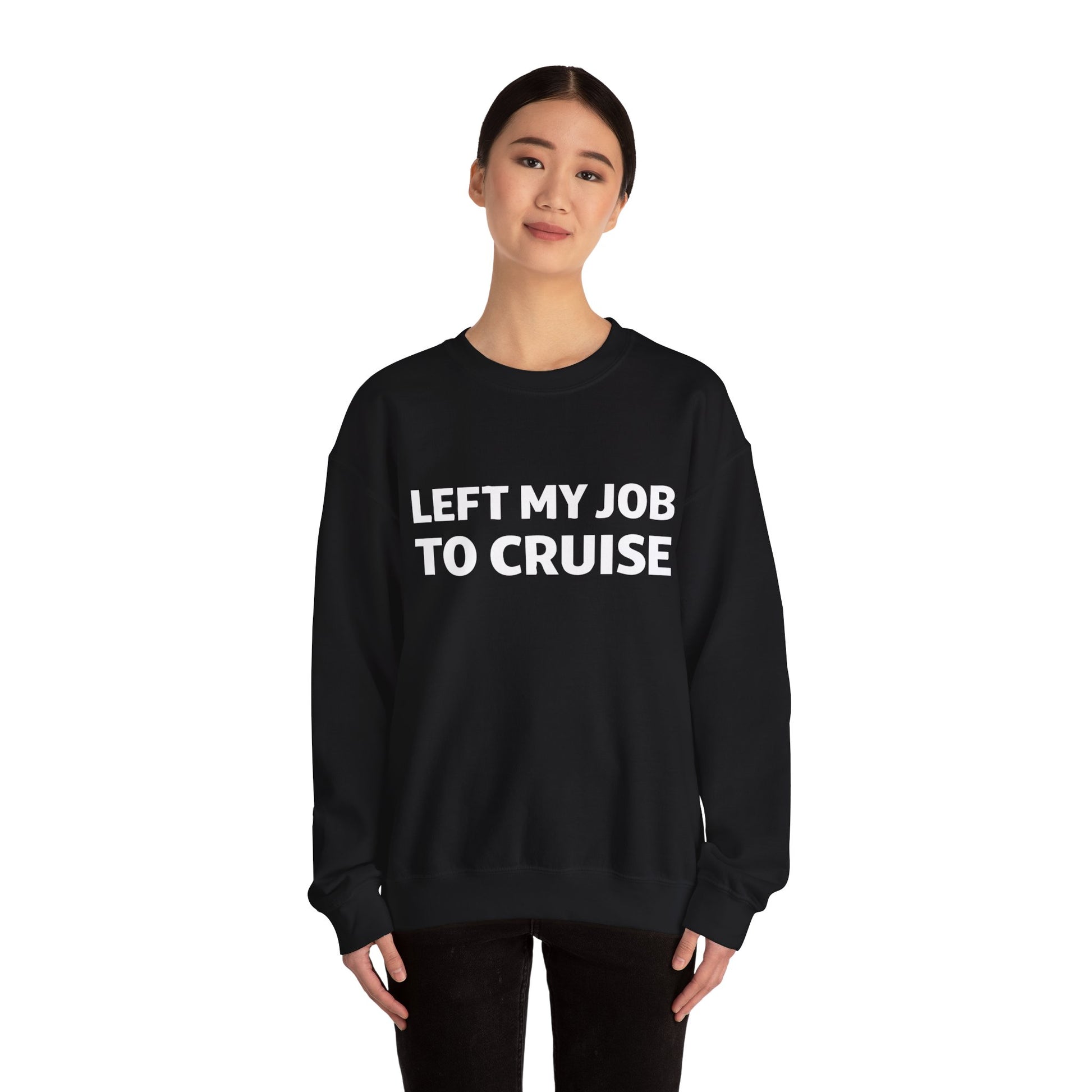 Left My Job to Cruise Funny Bold Slogan Minimalist Cruise Shirt Sweatshirt - View 4 - Best Cruise Shirts