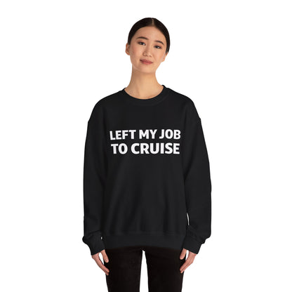 Left My Job to Cruise Funny Bold Slogan Minimalist Cruise Shirt Sweatshirt - View 4 - Best Cruise Shirts