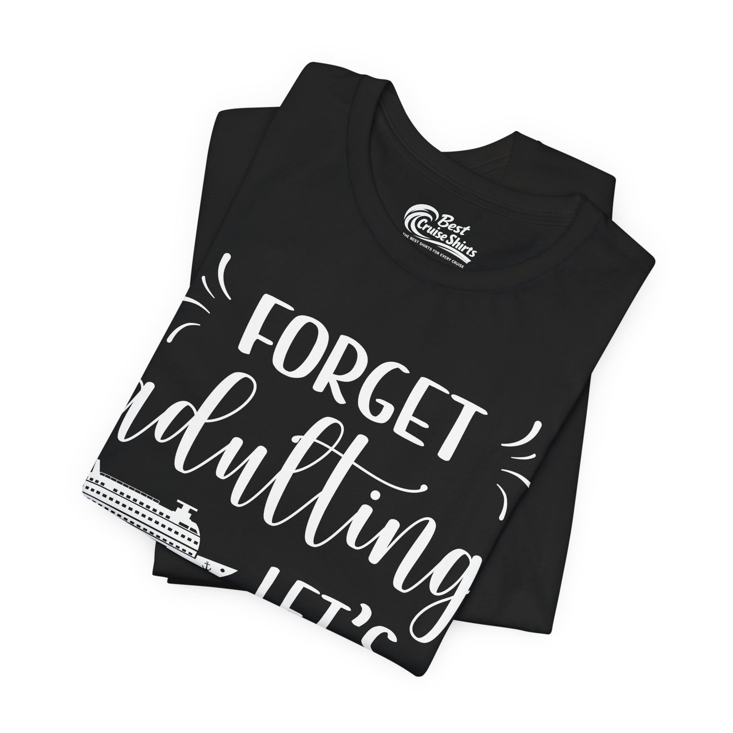 Forget Adulting Lets Cruise Nautical Funny Cruise Ship Shirt Design Premium Tee - View 3 - Best Cruise Shirts