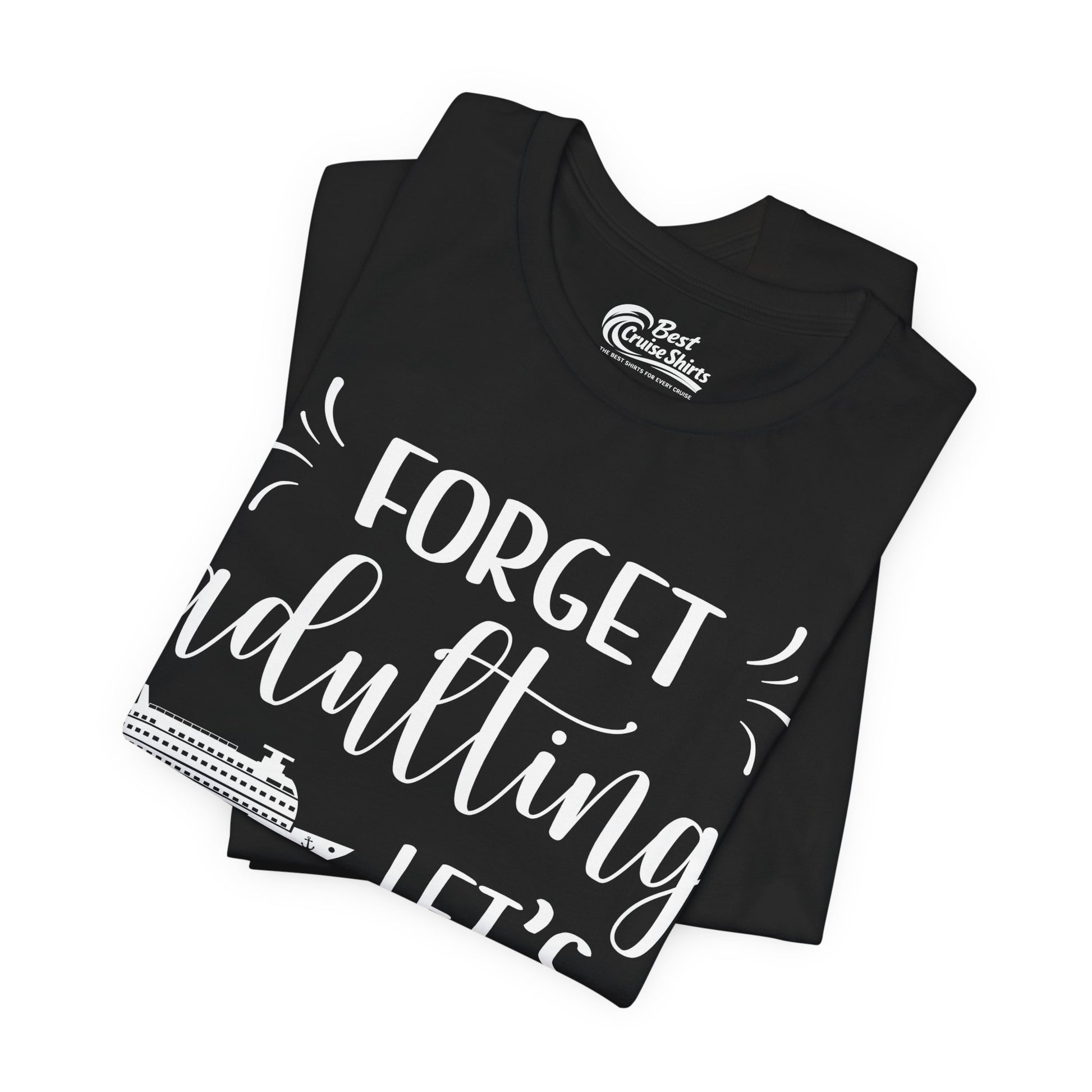 Forget Adulting Lets Cruise Nautical Funny Cruise Ship Shirt Design Premium Tee - View 3 - Best Cruise Shirts