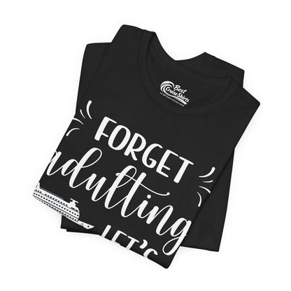 Forget Adulting Lets Cruise Nautical Funny Cruise Ship Shirt Design Premium Tee - View 3 - Best Cruise Shirts