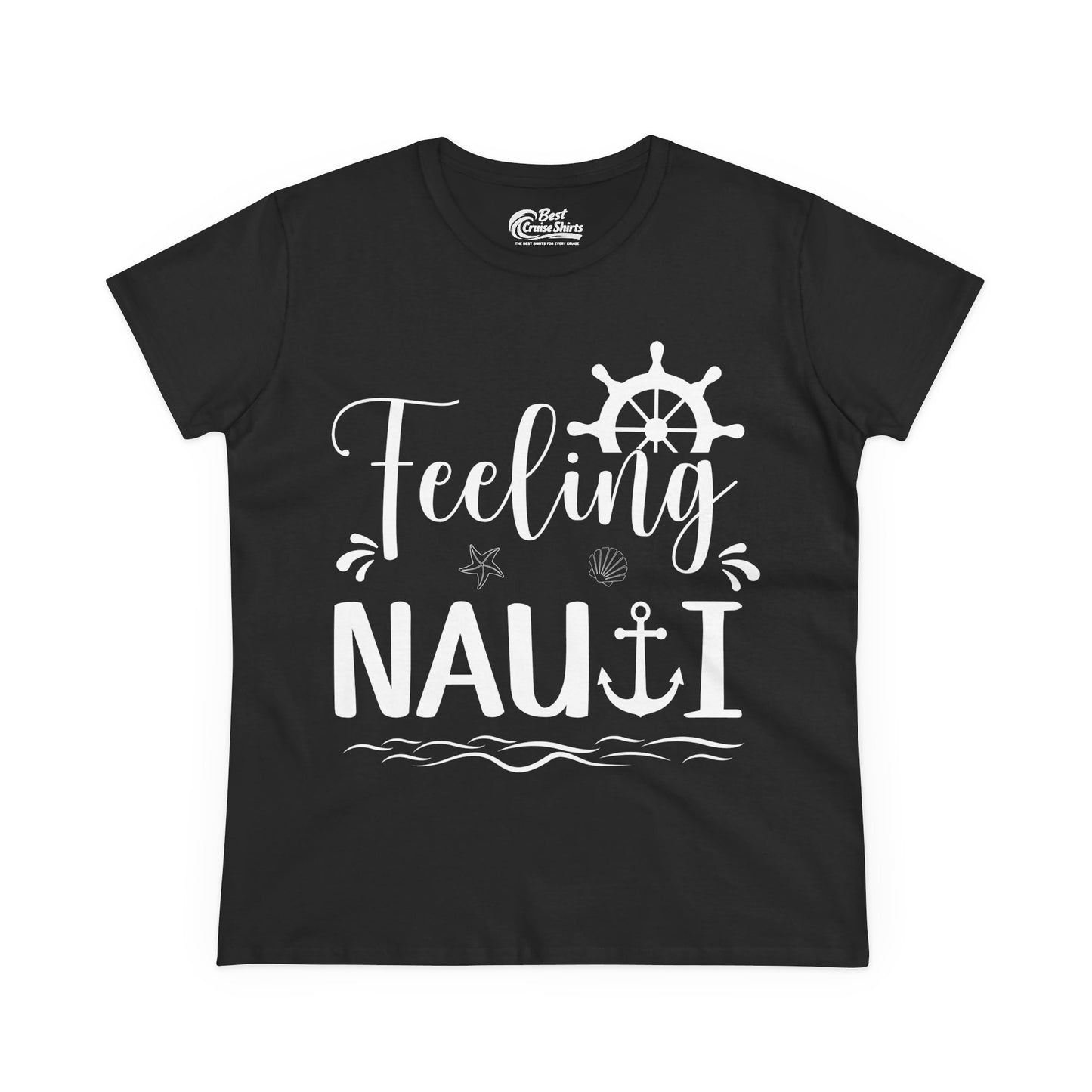 Feeling Nauti Shirt - Nautical Humor with Anchor Ship Wheel Starfish Ladies Tee - Best Cruise Shirts