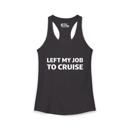 Left My Job to Cruise Funny Bold Slogan Minimalist Cruise Shirt Ladies Tank - Best Cruise Shirts