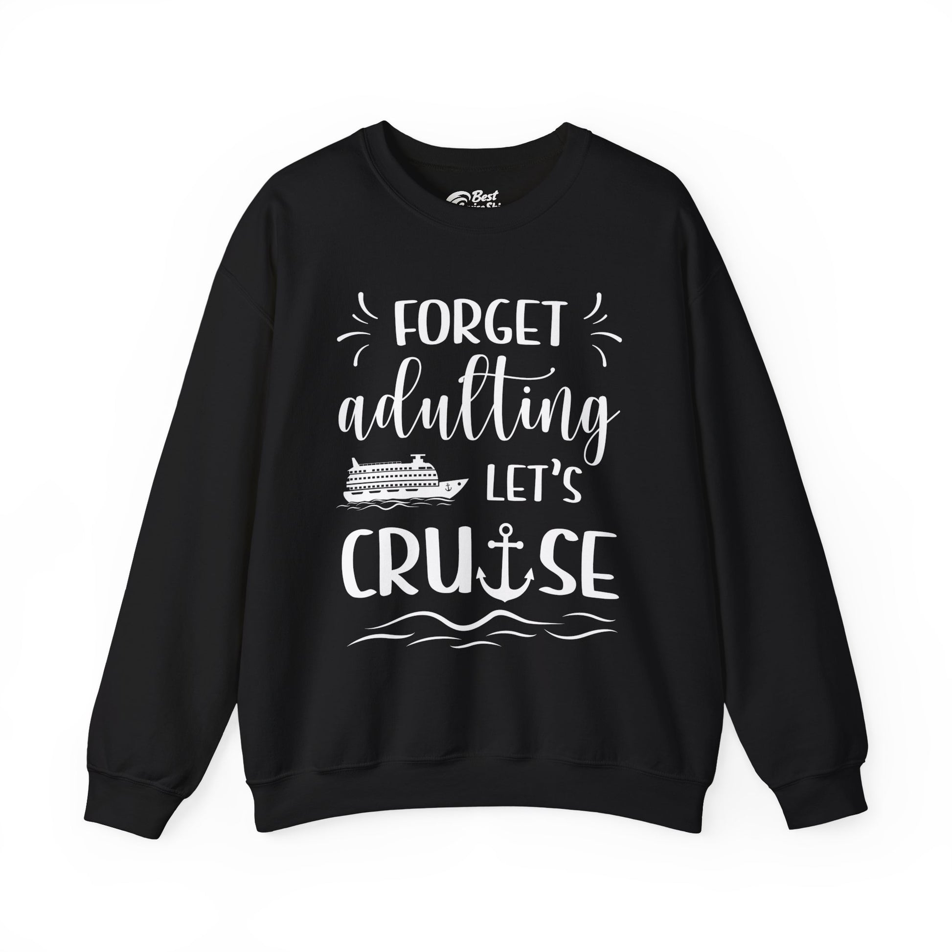 Forget Adulting Lets Cruise Nautical Funny Cruise Ship Shirt Design Sweatshirt - Best Cruise Shirts