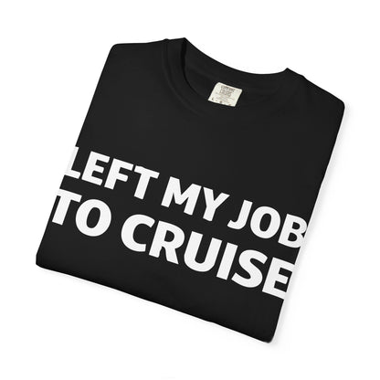 Left My Job to Cruise Funny Bold Slogan Minimalist Cruise Shirt Comfort - View 3 - Best Cruise Shirts