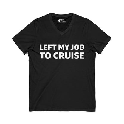 Left My Job to Cruise Funny Bold Slogan Minimalist Cruise Shirt V-Neck - Best Cruise Shirts