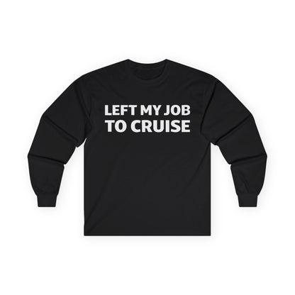 Left My Job to Cruise Funny Bold Slogan Minimalist Cruise Shirt Long Sleeve - Best Cruise Shirts