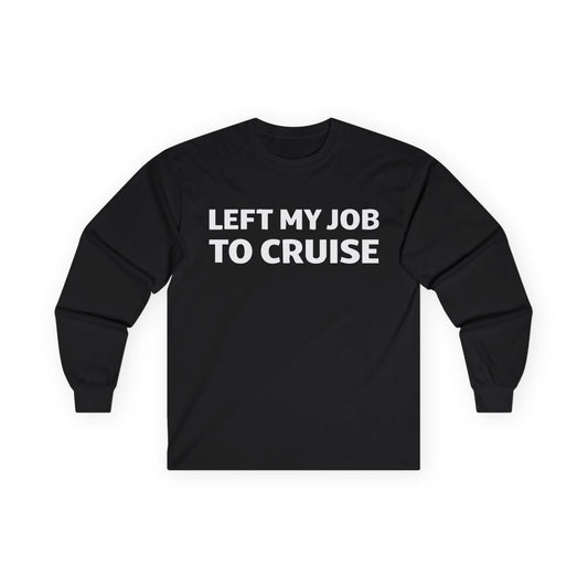 Left My Job to Cruise Funny Bold Slogan Minimalist Cruise Shirt Long Sleeve - Best Cruise Shirts