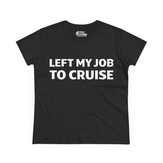 Left My Job to Cruise Funny Bold Slogan Minimalist Cruise Shirt Ladies Tee - Best Cruise Shirts