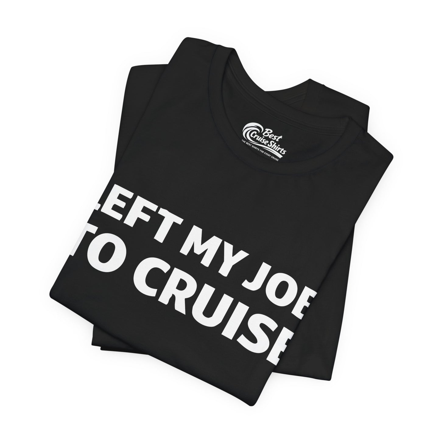 Left My Job to Cruise Funny Bold Slogan Minimalist Cruise Shirt Premium Tee - View 3 - Best Cruise Shirts