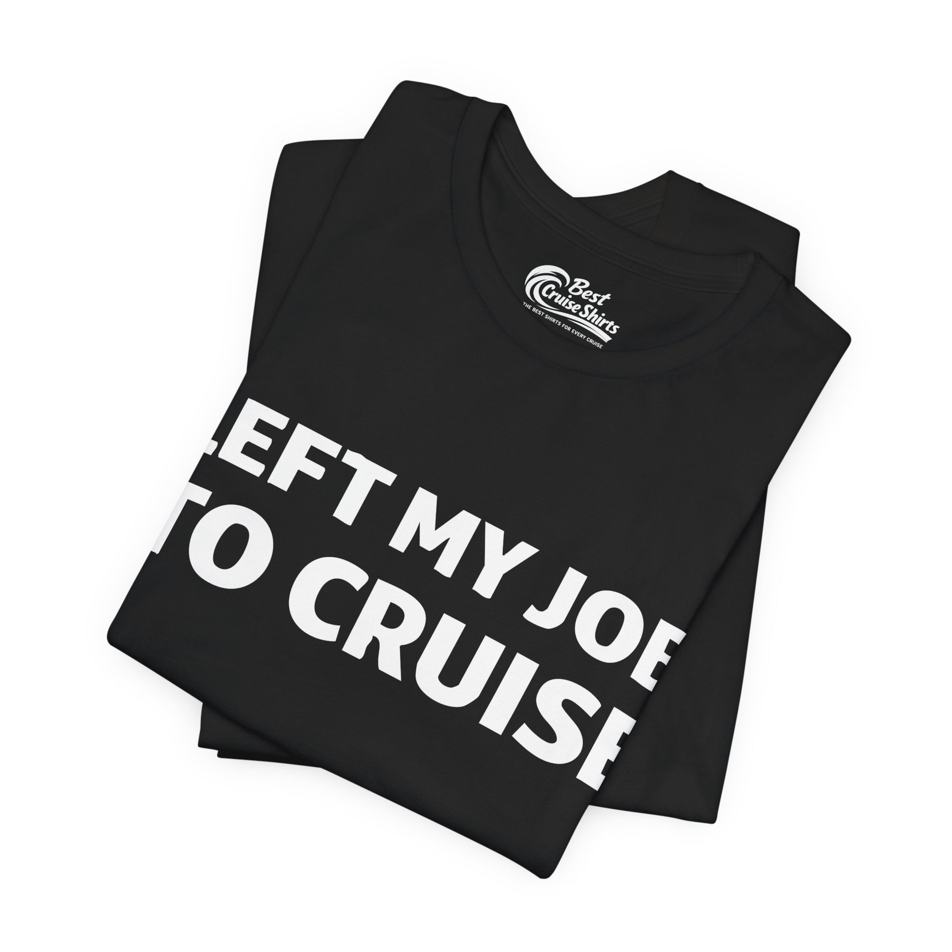 Left My Job to Cruise Funny Bold Slogan Minimalist Cruise Shirt Premium Tee - View 3 - Best Cruise Shirts
