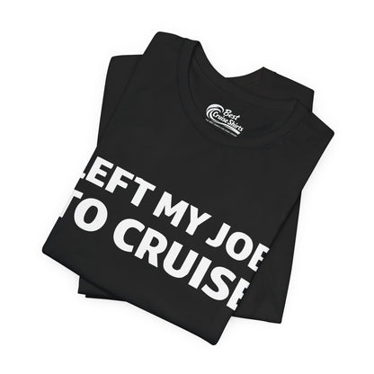 Left My Job to Cruise Funny Bold Slogan Minimalist Cruise Shirt Premium Tee - View 3 - Best Cruise Shirts