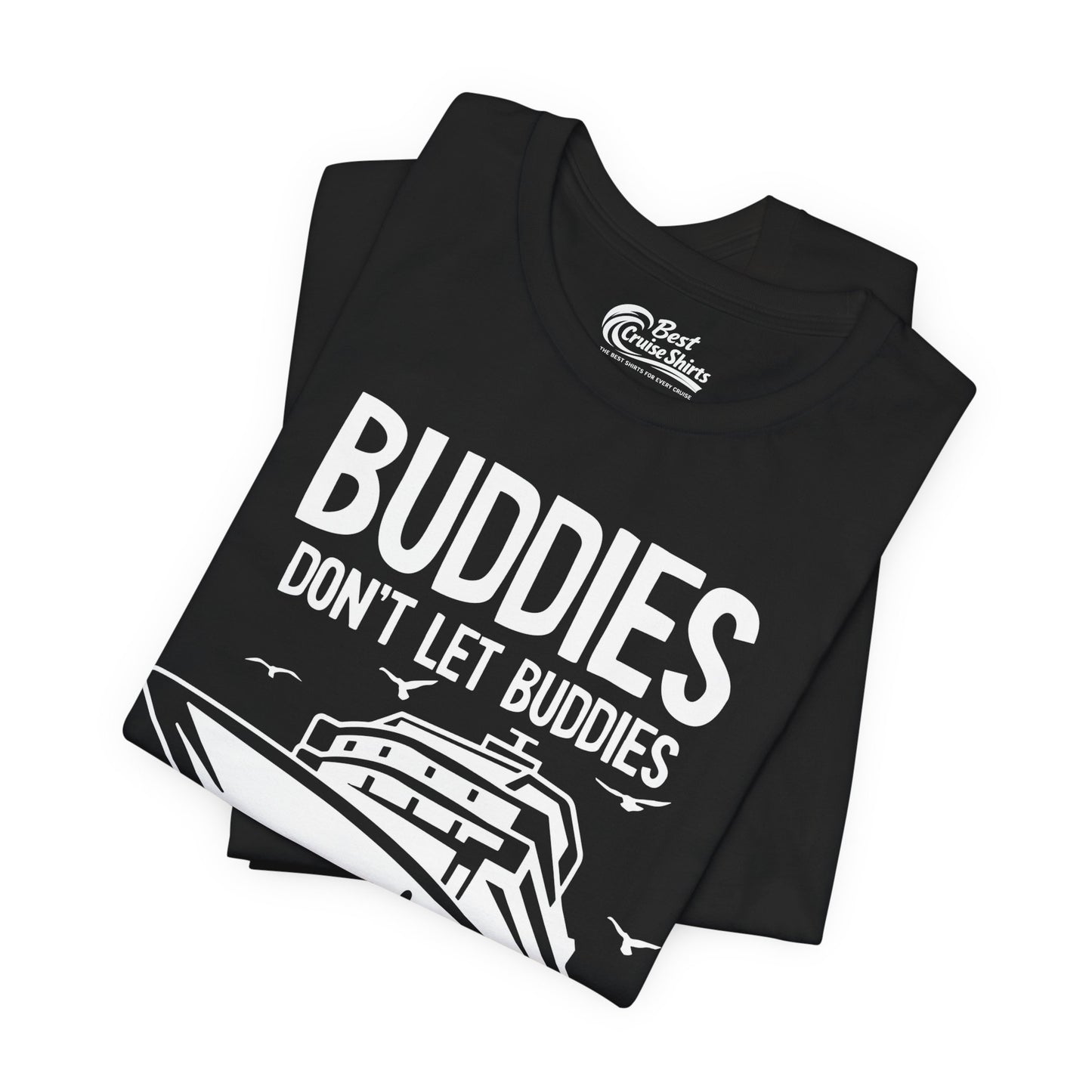Buddies Don't Let Buddies Cruise Alone Funny Friendship Cruise Shirt Premium Tee - View 3 - Best Cruise Shirts