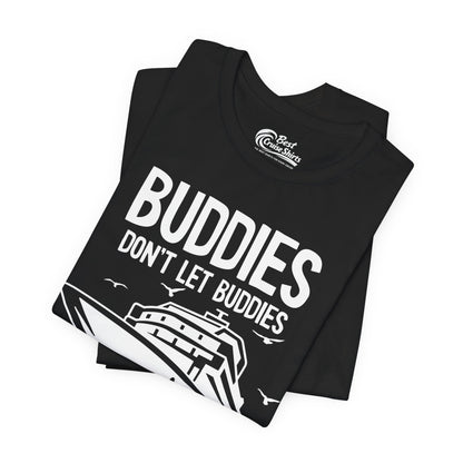 Buddies Don't Let Buddies Cruise Alone Funny Friendship Cruise Shirt Premium Tee - View 3 - Best Cruise Shirts