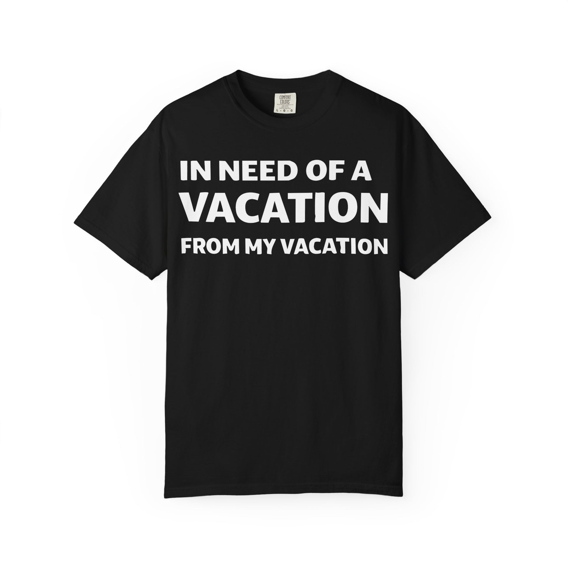 In Need Of A Vacation From My Vacation Humorous Travel T-Shirt Comfort - Best Cruise Shirts