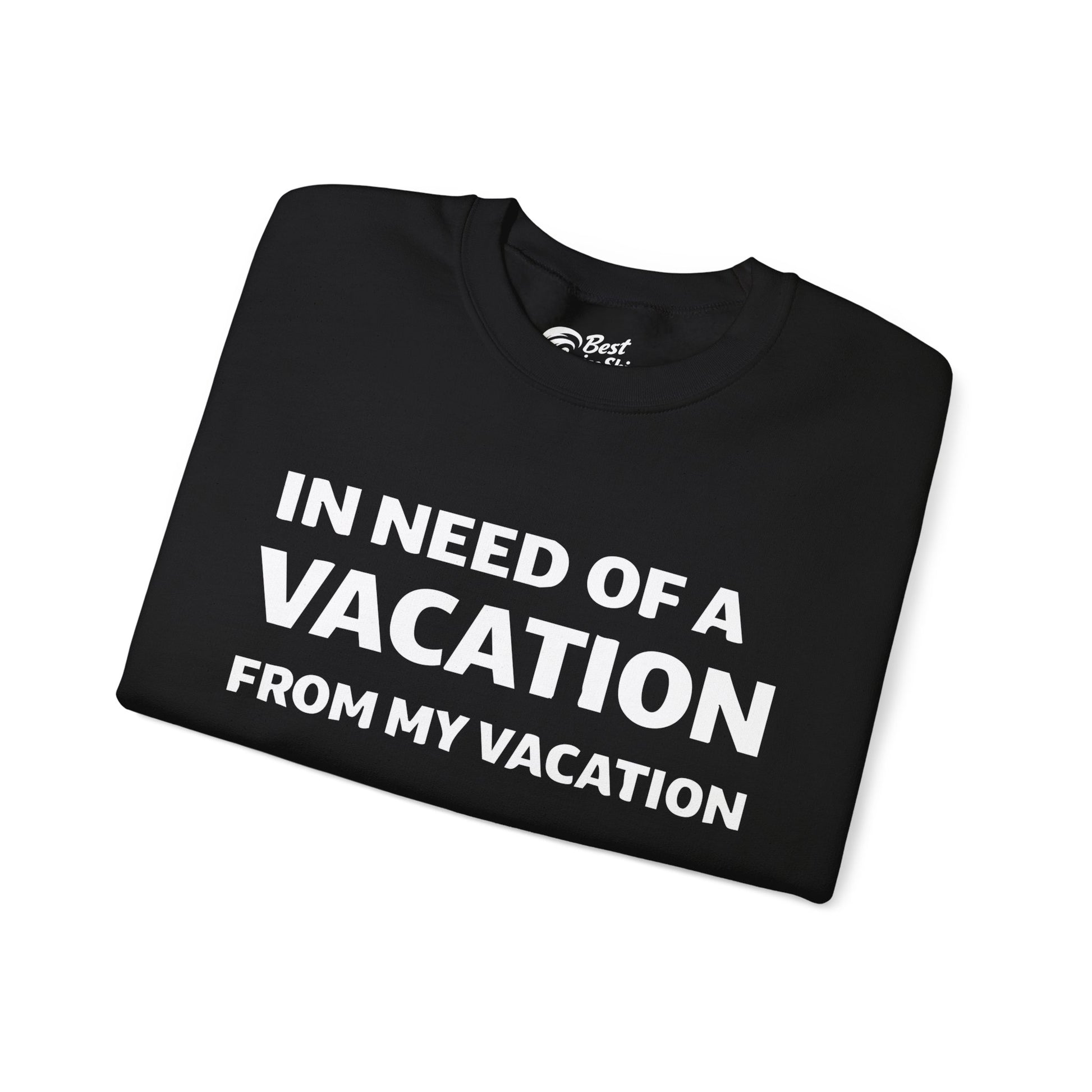 In Need Of A Vacation From My Vacation Humorous Travel T-Shirt Sweatshirt - View 3 - Best Cruise Shirts