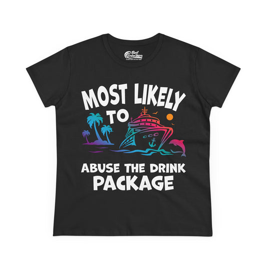 Most Likely To Abuse The Drink Package Funny Cruise Shirt Ladies Tee - Best Cruise Shirts