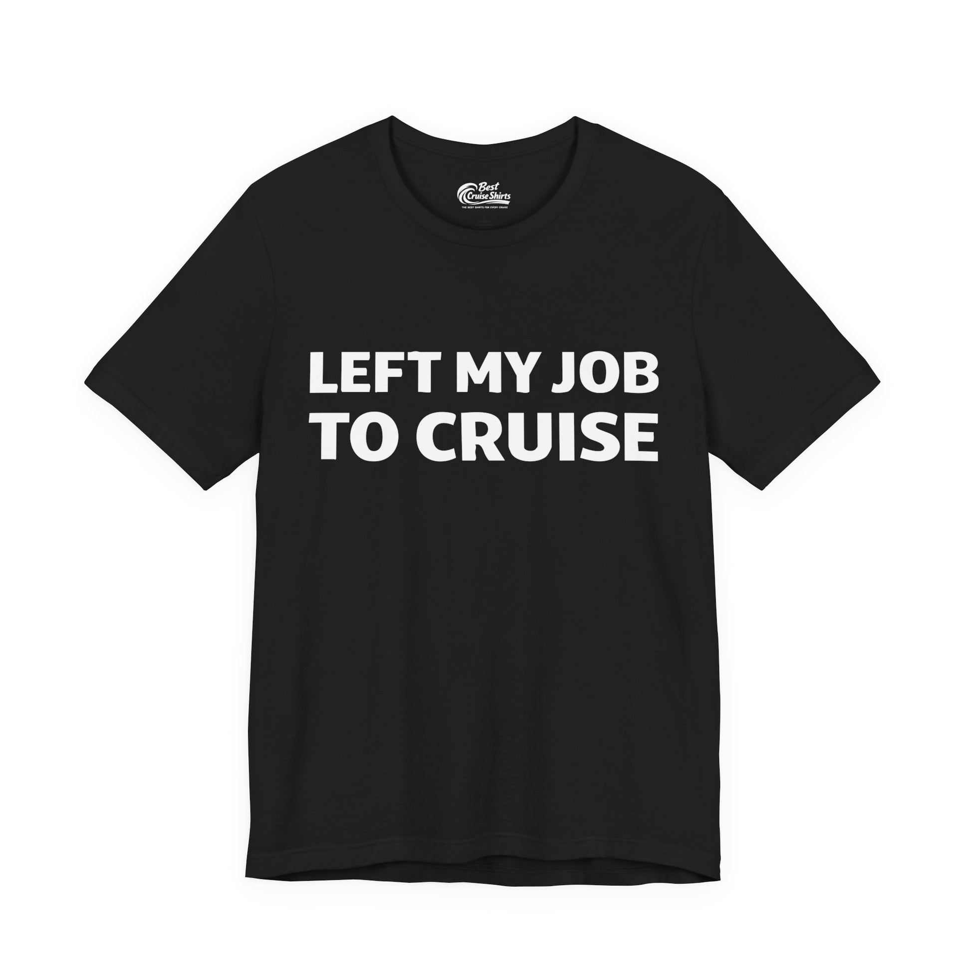 Left My Job to Cruise Funny Bold Slogan Minimalist Cruise Shirt Premium Tee - Best Cruise Shirts