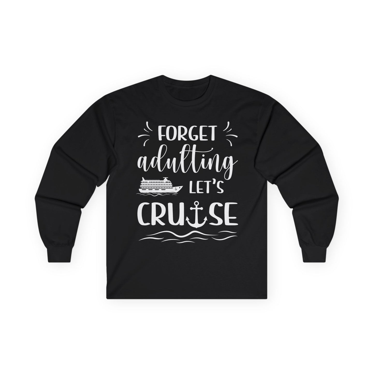 Forget Adulting Lets Cruise Nautical Funny Cruise Ship Shirt Design Long Sleeve - Best Cruise Shirts