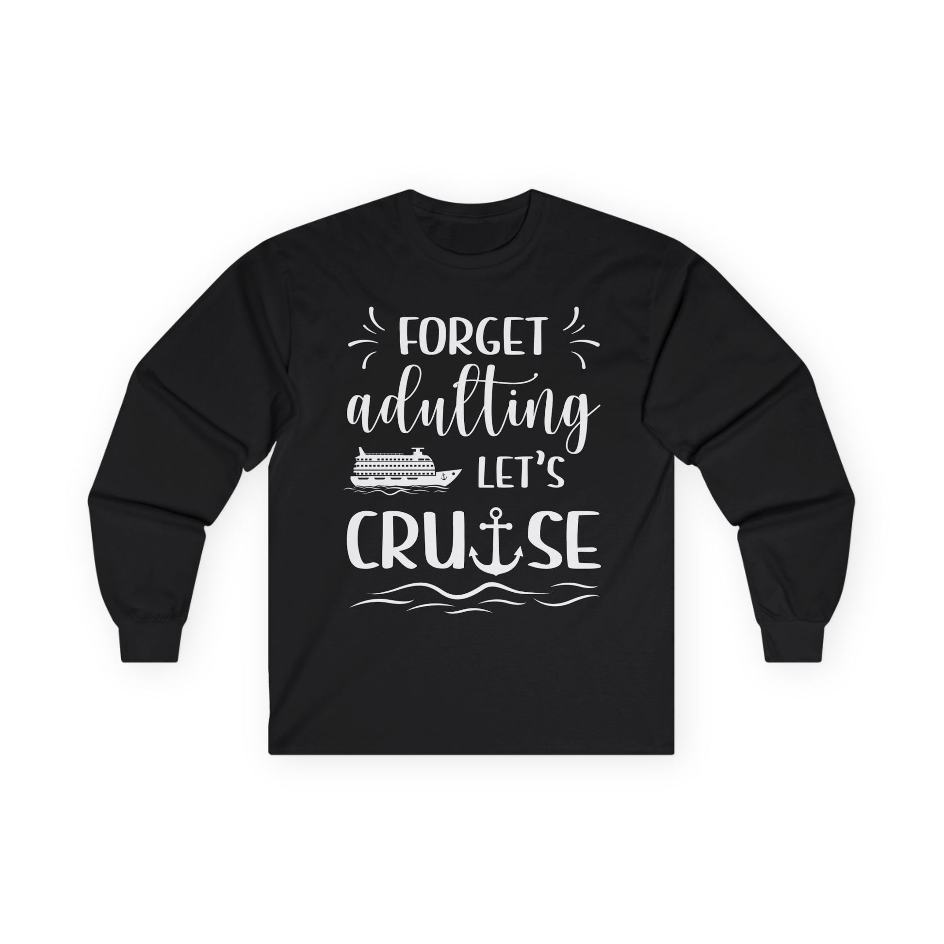 Forget Adulting Lets Cruise Nautical Funny Cruise Ship Shirt Design Long Sleeve - Best Cruise Shirts