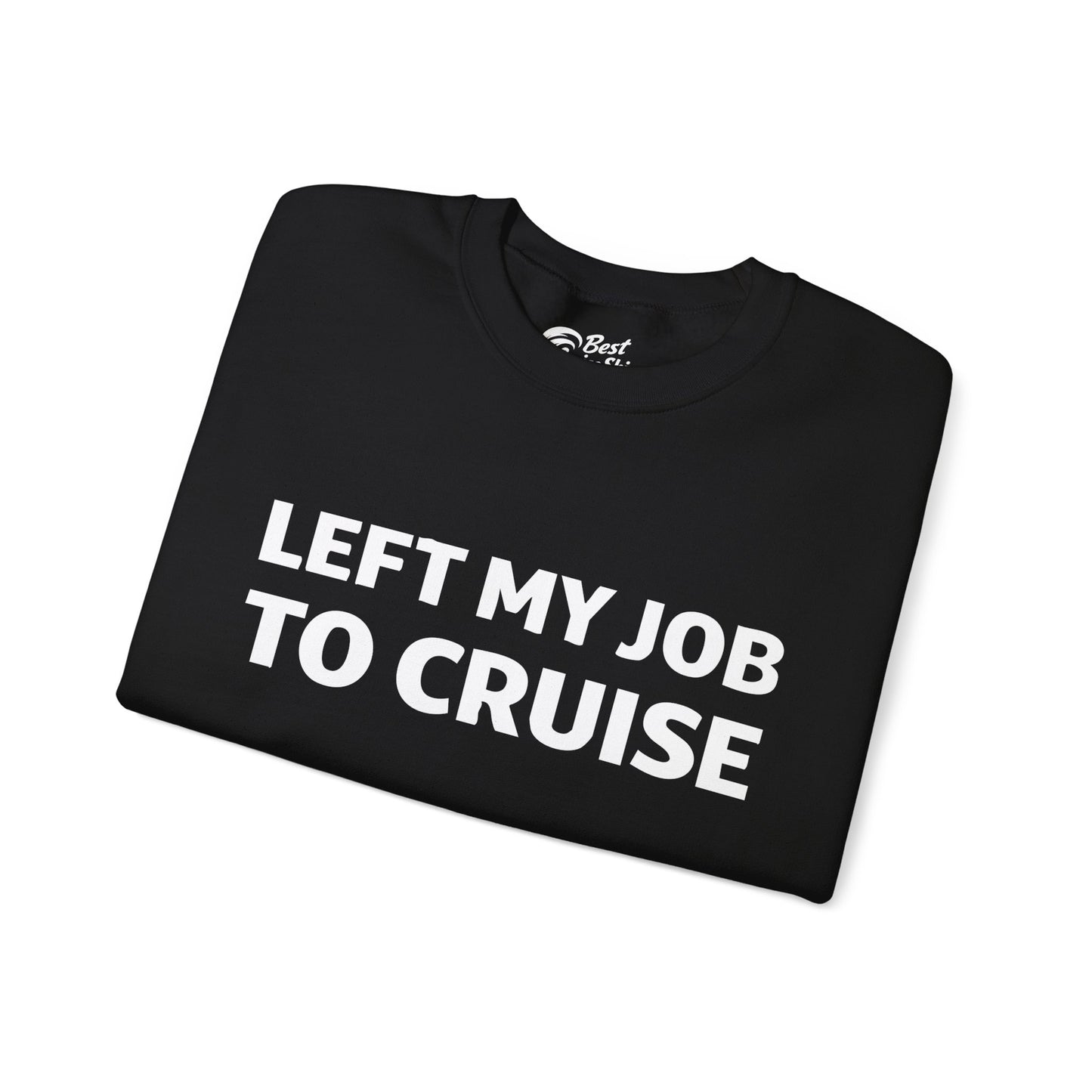 Left My Job to Cruise Funny Bold Slogan Minimalist Cruise Shirt Sweatshirt - View 3 - Best Cruise Shirts