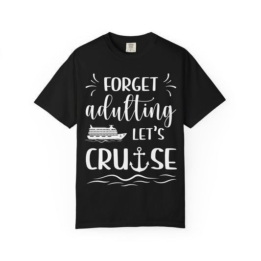 Forget Adulting Lets Cruise Nautical Funny Cruise Ship Shirt Design Comfort - Best Cruise Shirts
