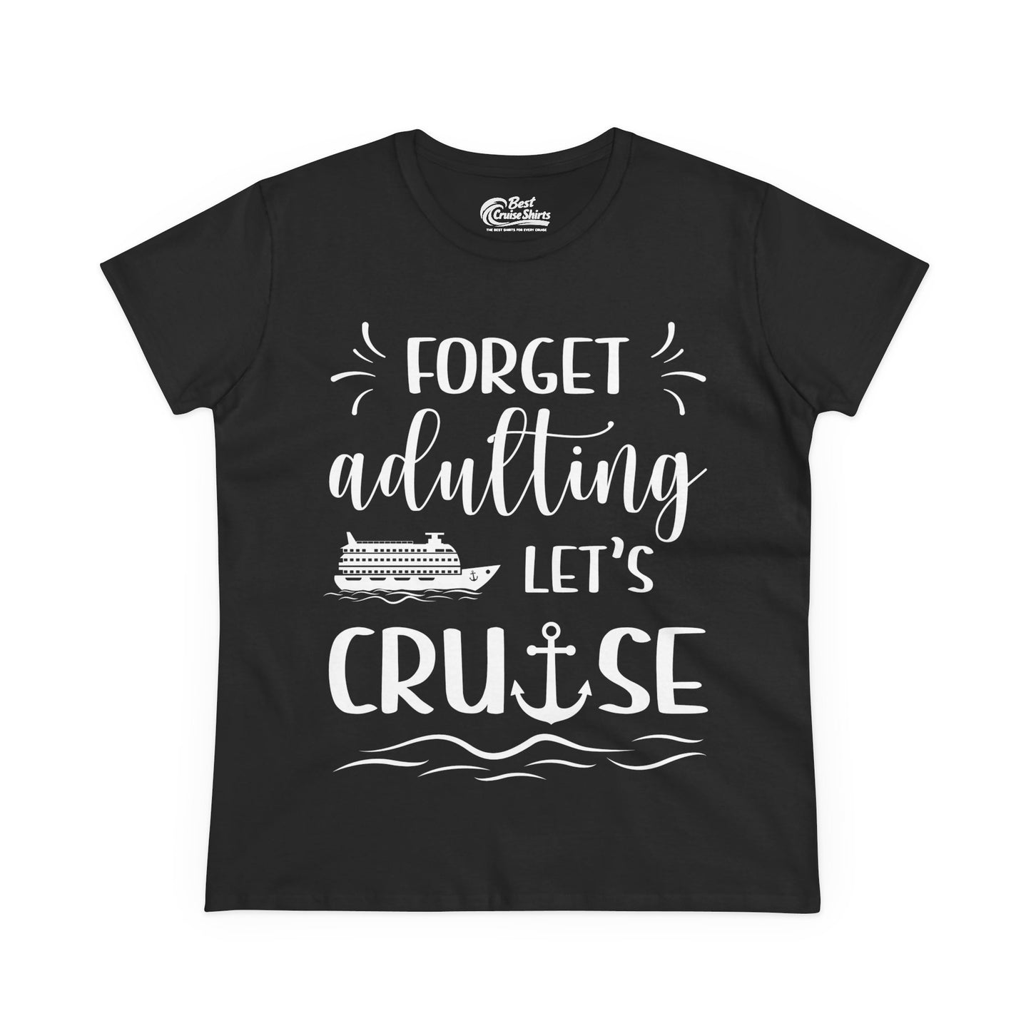Forget Adulting Lets Cruise Nautical Funny Cruise Ship Shirt Design Ladies Tee - Best Cruise Shirts