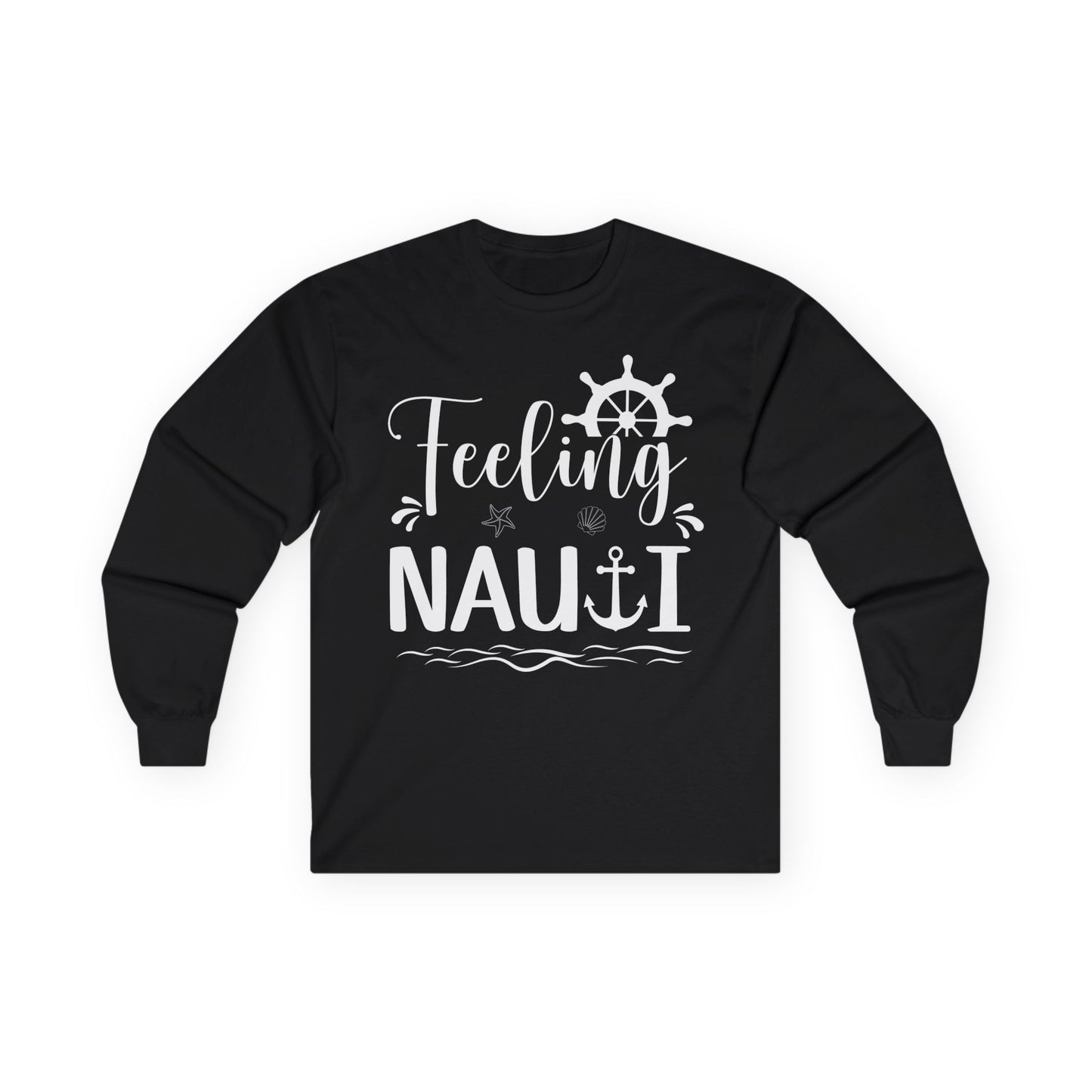 Feeling Nauti Shirt - Nautical Humor with Anchor Ship Wheel Starfish Long Sleeve - Best Cruise Shirts