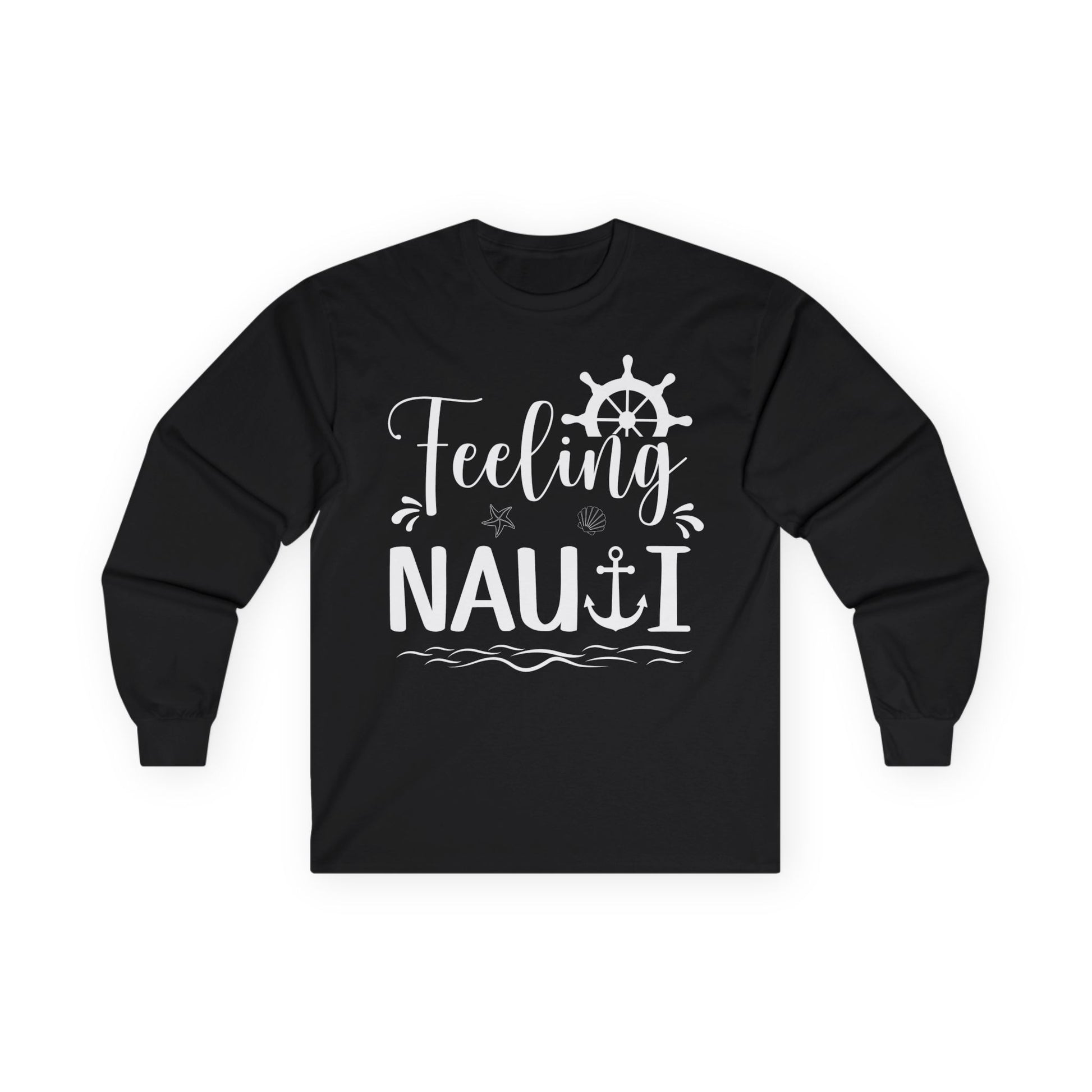 Feeling Nauti Shirt - Nautical Humor with Anchor Ship Wheel Starfish Long Sleeve - Best Cruise Shirts