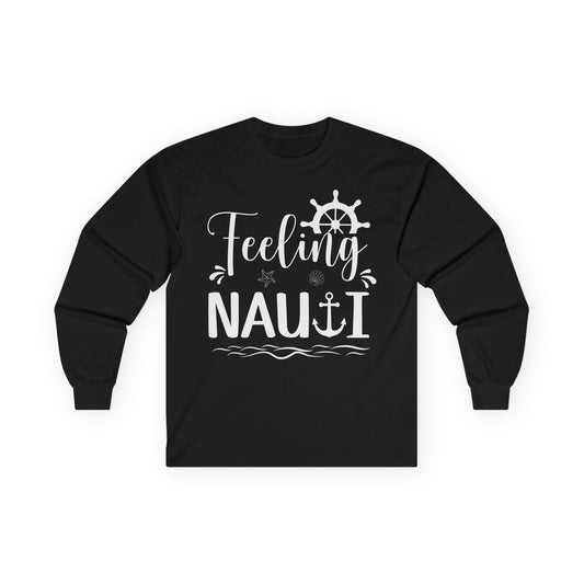 Feeling Nauti Shirt - Nautical Humor with Anchor Ship Wheel Starfish Long Sleeve - Best Cruise Shirts