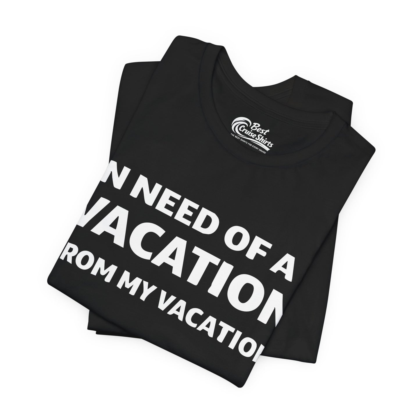 In Need Of A Vacation From My Vacation Humorous Travel T-Shirt Premium Tee - View 3 - Best Cruise Shirts