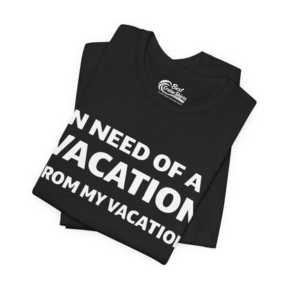 In Need Of A Vacation From My Vacation Humorous Travel T-Shirt Premium Tee - View 3 - Best Cruise Shirts