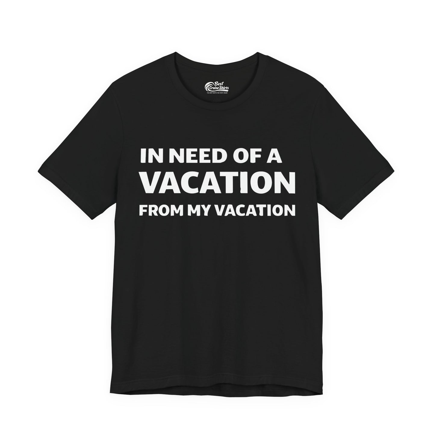 In Need Of A Vacation From My Vacation Humorous Travel T-Shirt Premium Tee - Best Cruise Shirts