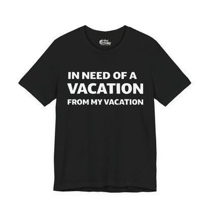 In Need Of A Vacation From My Vacation Humorous Travel T-Shirt Premium Tee - Best Cruise Shirts