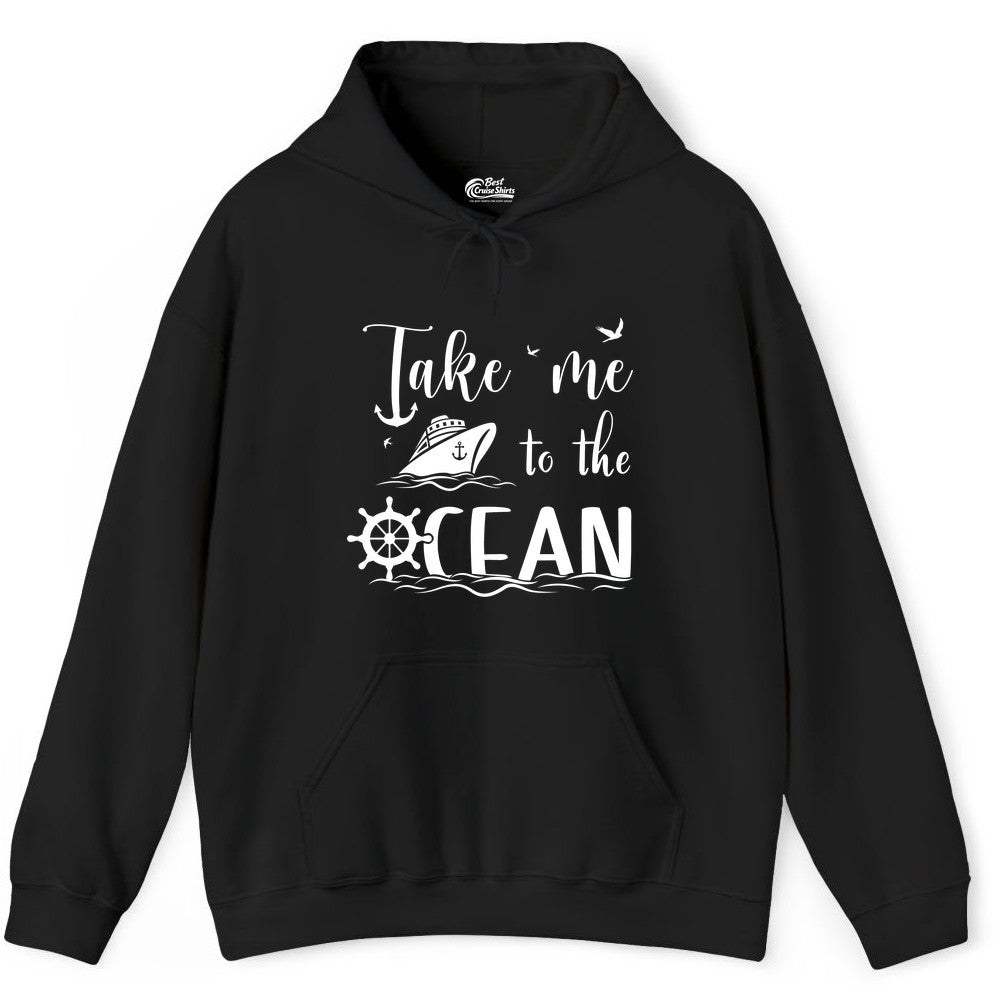 Take Me to the Ocean Shirt - Nautical Cruise Shirt for Ocean Lovers (Hoodie) in Black - Take Me to the Ocean Nautical Cruise Ship Anchor Wheel Shirt