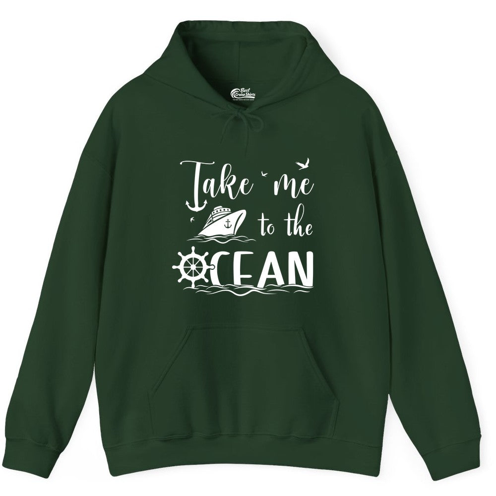 Take Me to the Ocean Shirt - Nautical Cruise Shirt for Ocean Lovers (Hoodie) in Forest Green - Take Me to the Ocean Nautical Cruise Ship Anchor Wheel Shirt