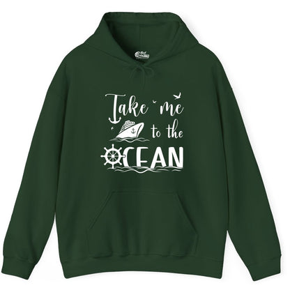 Take Me to the Ocean Shirt - Nautical Cruise Shirt for Ocean Lovers (Hoodie) in Forest Green - Take Me to the Ocean Nautical Cruise Ship Anchor Wheel Shirt