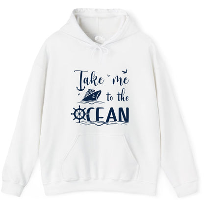 Take Me to the Ocean Shirt - Nautical Cruise Shirt for Ocean Lovers (Hoodie) in White - Take Me to the Ocean Nautical Cruise Ship Anchor Wheel Shirt