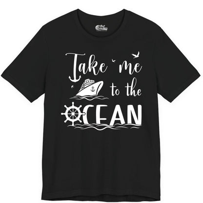 Take Me to the Ocean Shirt - Nautical Cruise Shirt for Ocean Lovers (Premium Tee) in Black - Take Me to the Ocean Nautical Cruise Ship Anchor Wheel Shirt