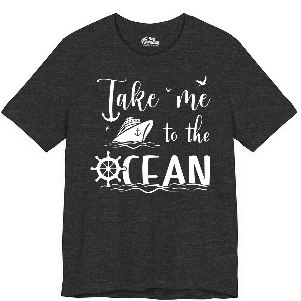 Take Me to the Ocean Shirt - Nautical Cruise Shirt for Ocean Lovers (Premium Tee) in Dark Grey Heather - Take Me to the Ocean Nautical Cruise Ship Anchor Wheel Shirt