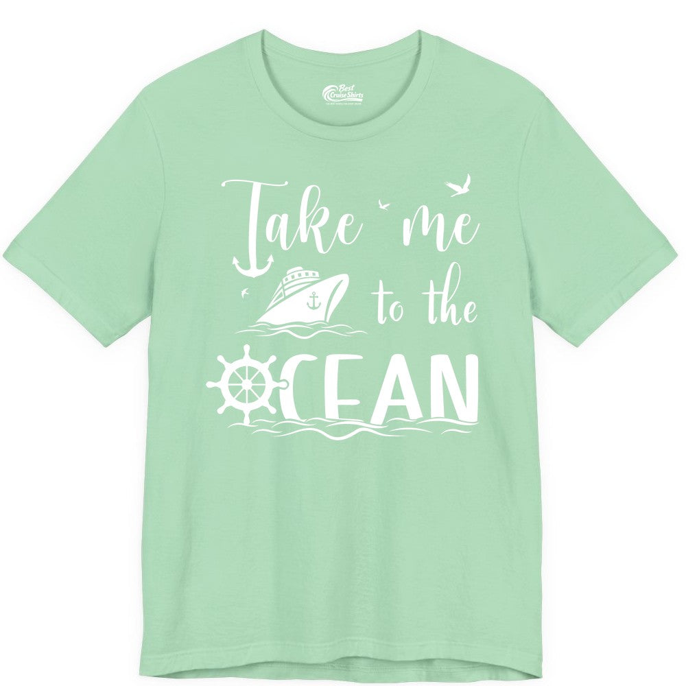 Take Me to the Ocean Shirt - Nautical Cruise Shirt for Ocean Lovers (Premium Tee) in Mint - Take Me to the Ocean Nautical Cruise Ship Anchor Wheel Shirt