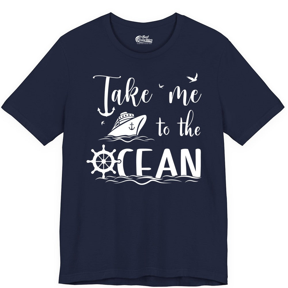 Take Me to the Ocean Shirt - Nautical Cruise Shirt for Ocean Lovers (Premium Tee) in Navy - Take Me to the Ocean Nautical Cruise Ship Anchor Wheel Shirt