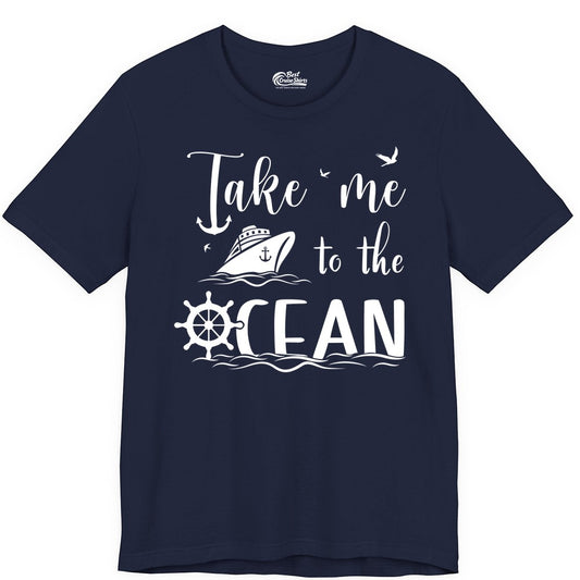 Take Me to the Ocean Shirt - Nautical Cruise Shirt for Ocean Lovers (Premium Tee) in Navy - Take Me to the Ocean Nautical Cruise Ship Anchor Wheel Shirt