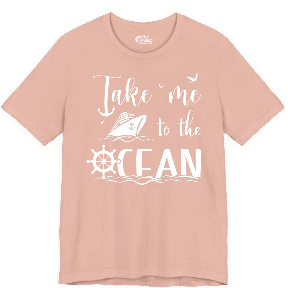 Take Me to the Ocean Shirt - Nautical Cruise Shirt for Ocean Lovers (Premium Tee) in Peach - Take Me to the Ocean Nautical Cruise Ship Anchor Wheel Shirt