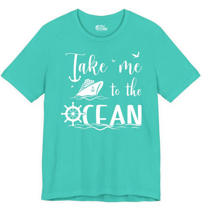 Take Me to the Ocean Shirt - Nautical Cruise Shirt for Ocean Lovers (Premium Tee) in Teal - Take Me to the Ocean Nautical Cruise Ship Anchor Wheel Shirt