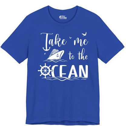 Take Me to the Ocean Shirt - Nautical Cruise Shirt for Ocean Lovers (Premium Tee) in True Royal - Take Me to the Ocean Nautical Cruise Ship Anchor Wheel Shirt