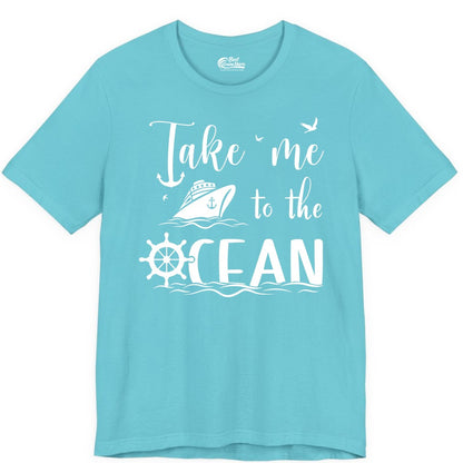 Take Me to the Ocean Shirt - Nautical Cruise Shirt for Ocean Lovers (Premium Tee) in Turquoise - Take Me to the Ocean Nautical Cruise Ship Anchor Wheel Shirt