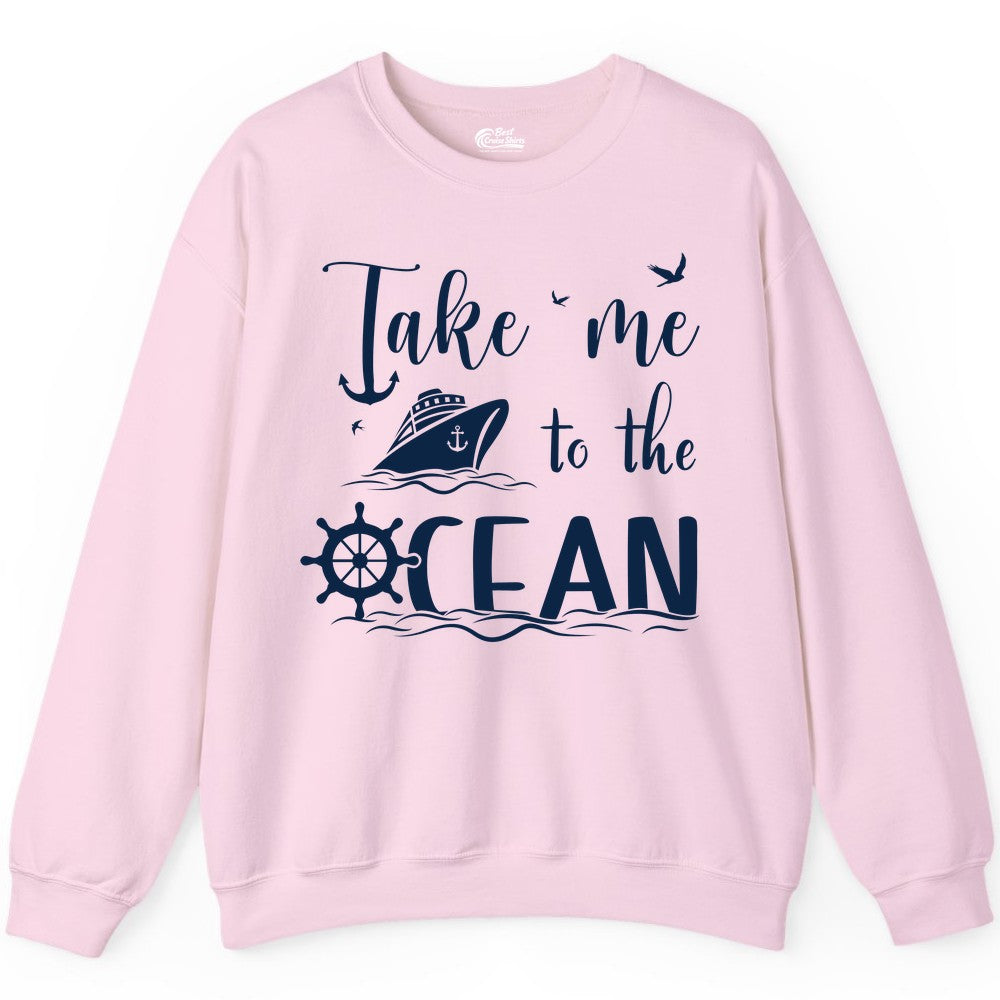 Take Me to the Ocean Shirt - Nautical Cruise Shirt for Ocean Lovers (Sweatshirt) in Light Pink - Take Me to the Ocean Nautical Cruise Ship Anchor Wheel Shirt