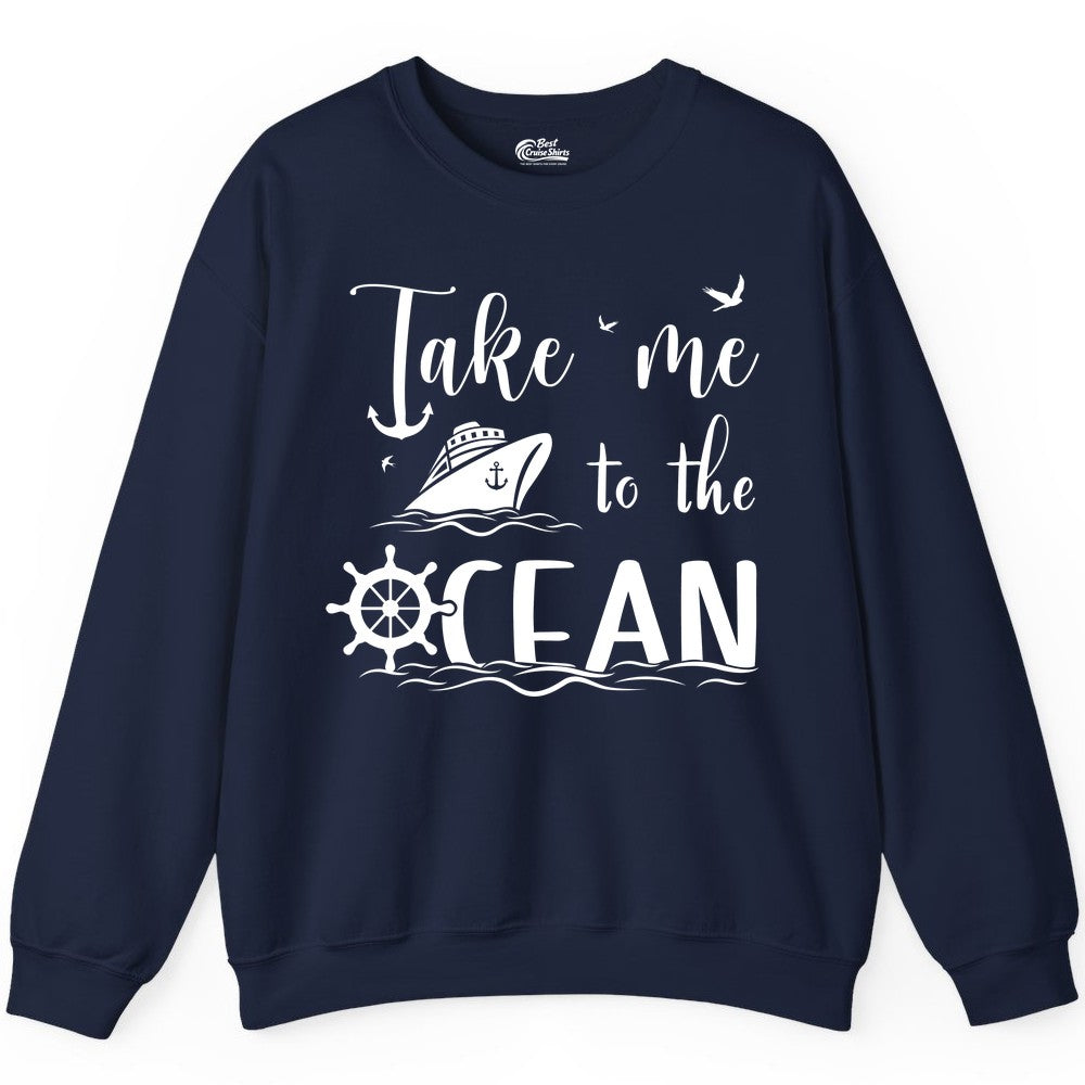 Take Me to the Ocean Shirt - Nautical Cruise Shirt for Ocean Lovers (Sweatshirt) in Navy - Take Me to the Ocean Nautical Cruise Ship Anchor Wheel Shirt